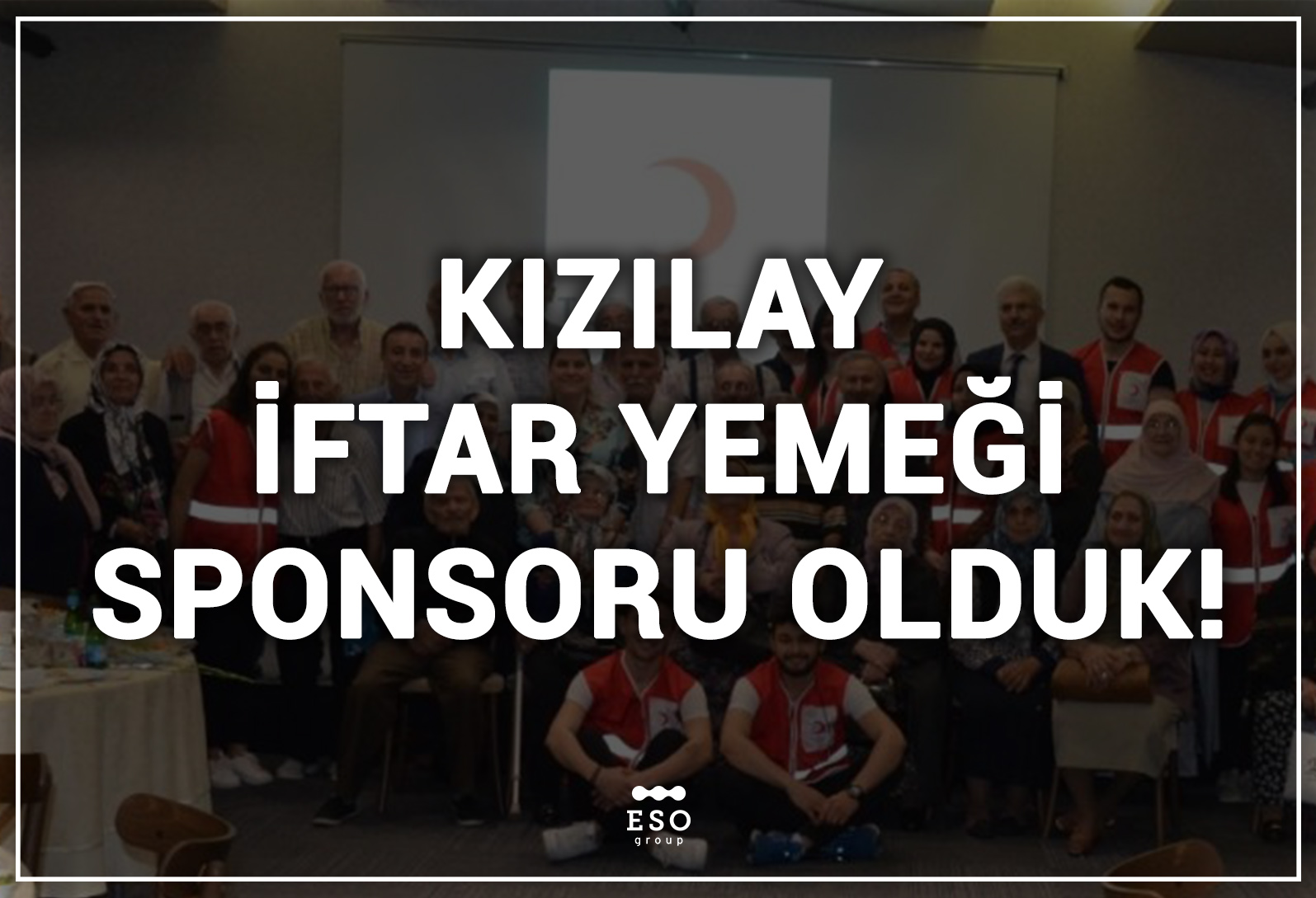 ESO Endüstriyel Otomasyon Kızılay’ın İftar Yemeğine Sponsor Oldu